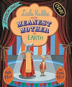 Little Rabbit and the Meanest Mother on Earth by M. Sarah Klise, Kate Klise