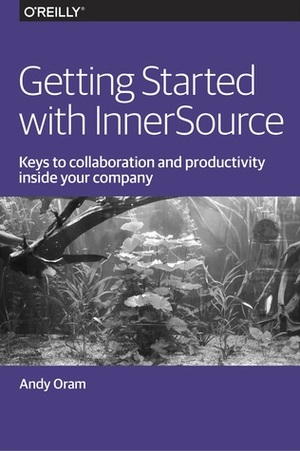 Getting Started with InnerSource by Andy Oram