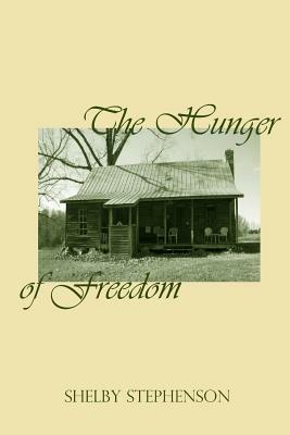 The Hunger of Freedom by Shelby Stephenson