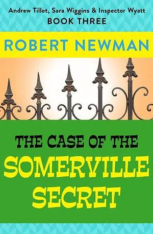 The Case of the Somerville Secret by Robert Newman