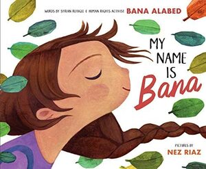 My Name Is Bana by Bana Alabed, Nez Riaz