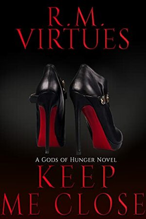 Keep Me Close by R.M. Virtues