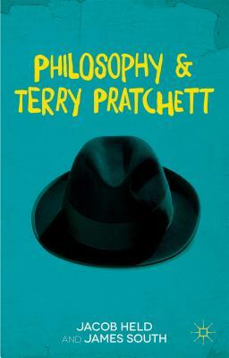 Philosophy and Terry Pratchett by James B. South, Jacob Held