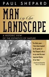 Man in the Landscape: A Historic View of the Esthetics of Nature by Paul Shepard, Dave Foreman