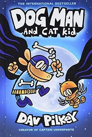 Dog Man and Cat Kid (Dog Man #4): by Dav Pilkey, Dav Pilkey