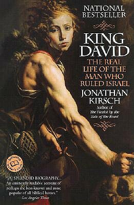 King David: The Real Life of the Man Who Ruled Israel by Jonathan Kirsch