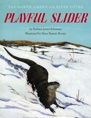 Playful Slider: The North American River Otter by Barbara Juster Esbensen, Mary Barrett Brown