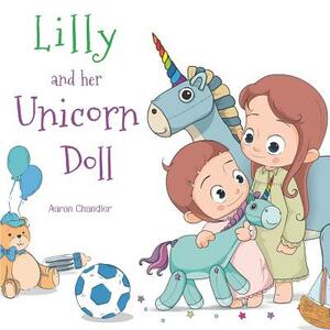 Lilly and Her Unicorn Doll: Book 1 Love and Helpfulness by Aaron Chandler