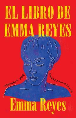 El Libro de Emma Reyes: Memoria Por Correspondencia by Emma Reyes