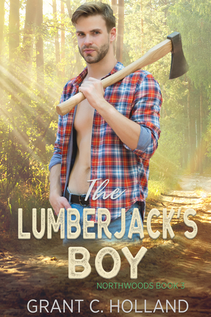 The Lumberjack's Boy by Grant C. Holland