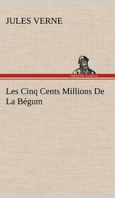 Les Cinq Cents Millions de la Bégum by Jules Verne