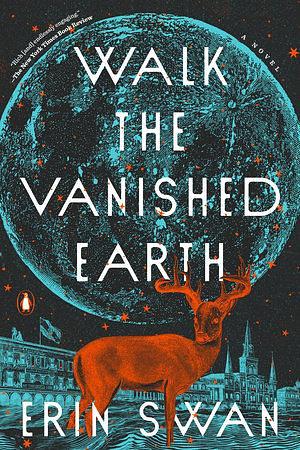 Walk the Vanished Earth: A Novel by Erin Swan