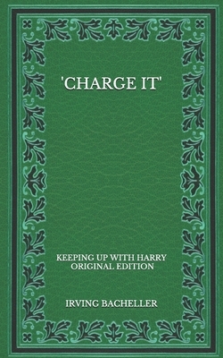 'Charge It': Keeping Up With Harry - Original Edition by Irving Bacheller