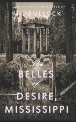 The Belles of Desire, Mississippi by M. L. Bullock