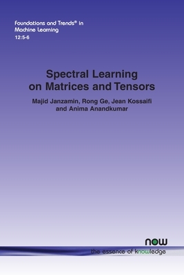 Spectral Learning on Matrices and Tensors by Ge, Jean Kossaifi, Majid Janzamin