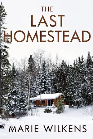 The Last Homestead: Small Town EMP Survival in a Powerless World by Marie Wilkens, Marie Wilkens