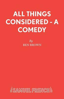 All Things Considered - A Comedy by Ben Brown