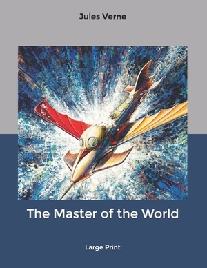 The Master of the World: Large Print by Jules Verne