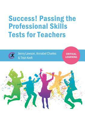 Success! Passing the Professional Skills Tests for Teachers by Annabel Charles, Trish Kreft, Jenny Lawson