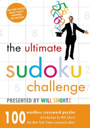 The Ultimate Sudoku Challenge Presented by Will Shortz: 100 Wordless Crossword Puzzles by Pzzl.com, Will Shortz