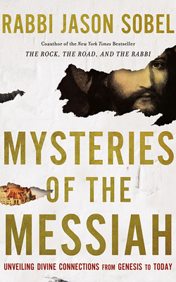 Mysteries of the Messiah: Unveiling Divine Connections from Genesis to Today by Jason Sobel