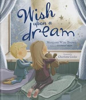 Wish upon a Dream by Margaret Wise Brown, Margaret Wise Brown, Charlotte Cooke