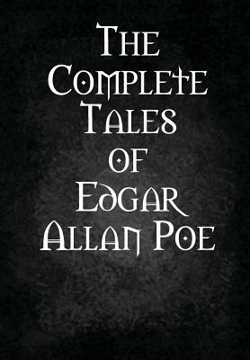 The Complete Tales of Edgar Allan Poe by Edgar Allan Poe