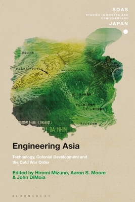 Engineering Asia: Technology, Colonial Development, and the Cold War Order by 