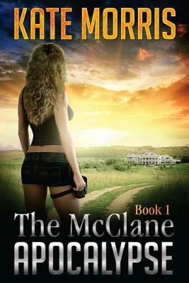 The McClane Apocalypse: Book 1 by Kate Morris