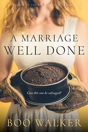 A Marriage Well Done: Red Mountain Prequel by Boo Walker
