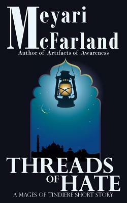 Threads of Hate: A Mages of Tindiere Short Story by Meyari McFarland