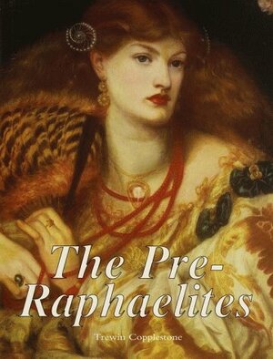 The Pre-Raphaelites by Trewin Copplestone