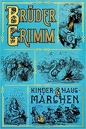 Grimms Märchen: Kinder- und Hausmärchen: vollständige illustrierte Ausgabe by Jacob Grimm, Wilhelm Grimm