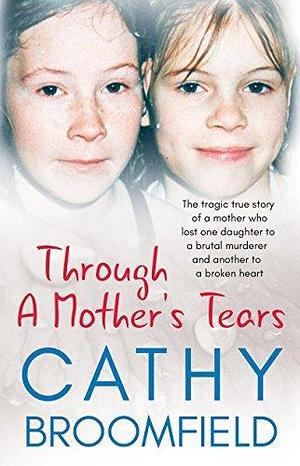 Through A Mother's Tears by Cathy Broomfield, Cathy Broomfield