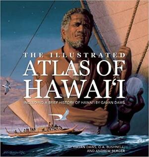 The Illustrated Atlas Of Hawai'i by Gavan Daws, O.A. Bushnell, Andrew J. Berger