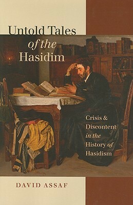 Untold Tales of the Hasidim: Crisis and Discontent in the History of Hasidism by David Assaf