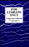 For Lesbians Only: A Separatist Anthology by Sarah Lucia Hoagland, Sarah Luda-Hoagland