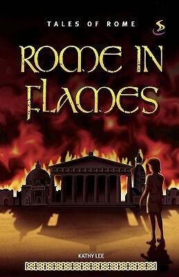 Rome in Flames by Kathy Lee