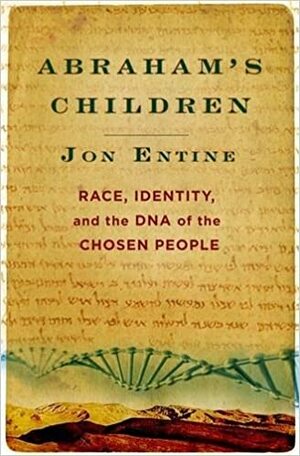 Abraham's Children: Race, Identity, and the DNA of the Chosen People by Jon Entine