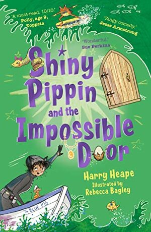 Shiny Pippin and the Impossible Door by Rebecca Bagley, Harry Heape