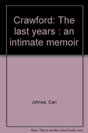 Crawford: The last years : an intimate memoir by Carl Johnes