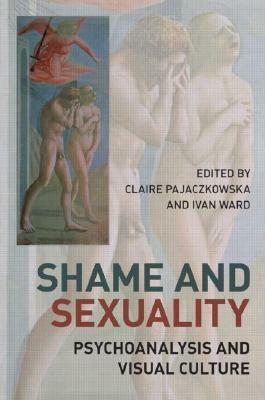Shame and Sexuality: Psychoanalysis and Visual Culture by Ivan Ward, Claire Pajaczkowska