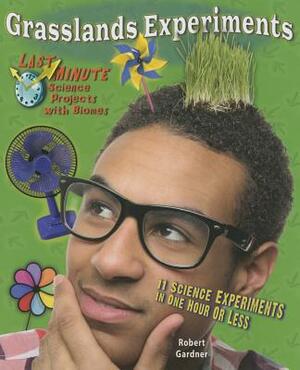 Grasslands Experiments: 11 Science Experiments in One Hour or Less by Robert Gardner