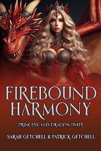 Firebound Harmony: Princess And Dragon Unite by Sarah Getchell, Patrick Getchell