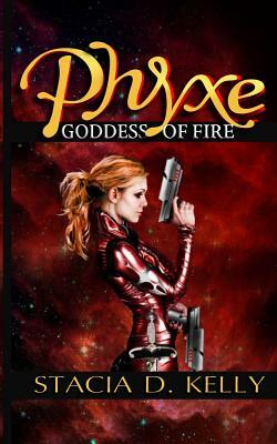 Phyxe - Goddess of Fire by Stacia D. Kelly