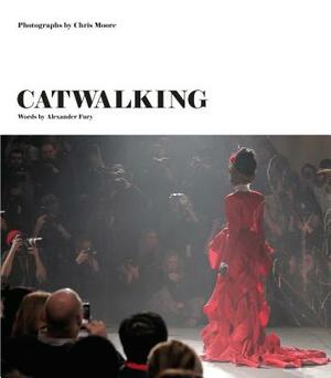 Catwalking: Photographs by Chris Moore by Alexander Fury