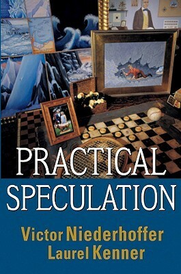Practical Speculation by Laurel Kenner, Victor Niederhoffer