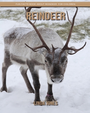 Reindeer: Fun Facts Book about Reindeer for Children by Linda Jones