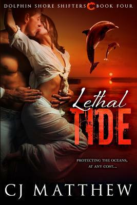 Lethal Tide: Dolphin Shore Shifters Book 4 by Cj Matthew