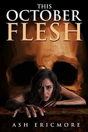 This October Flesh by Ash Ericmore
